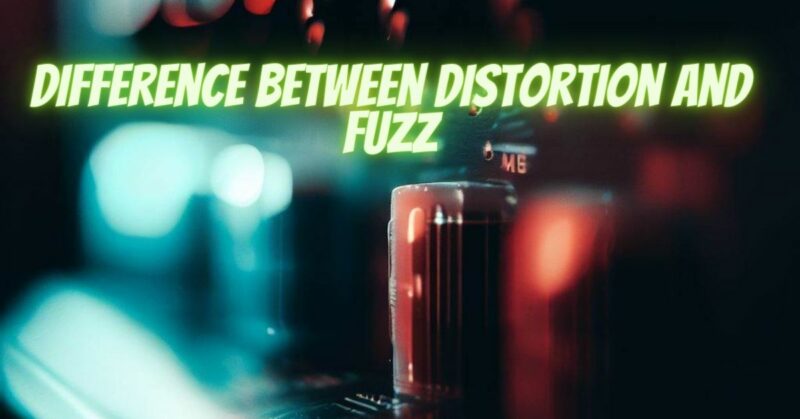 Difference between distortion and fuzz