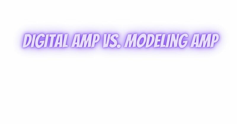 Digital amp vs. modeling amp