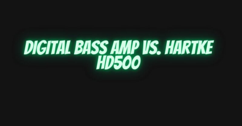 Digital bass amp vs. Hartke HD500