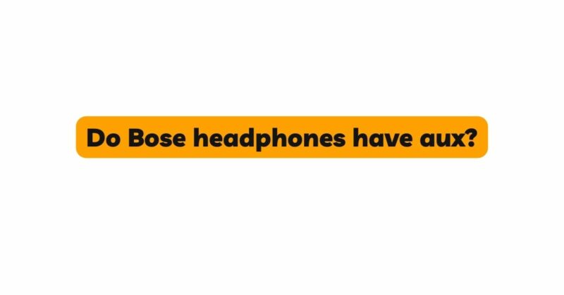 Do Bose headphones have aux?