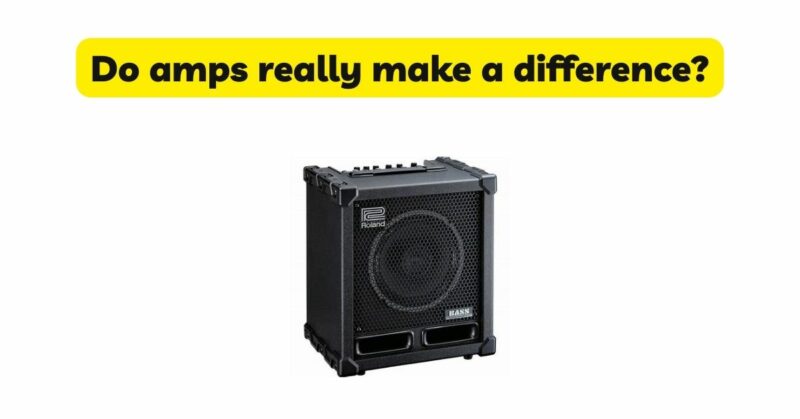 Do amps really make a difference?