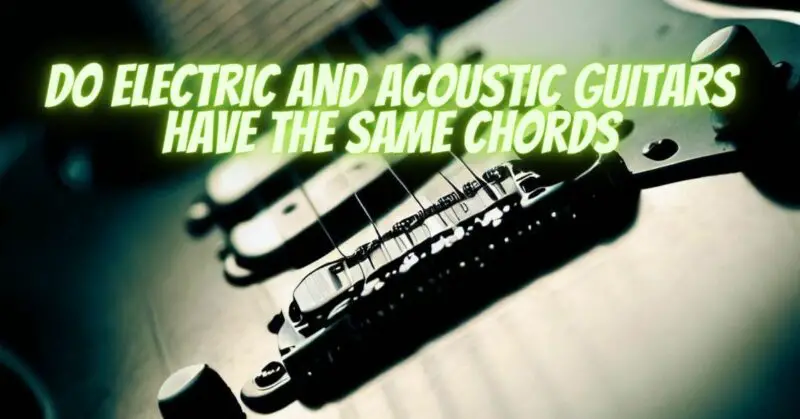 Do electric and acoustic guitars have the same chords