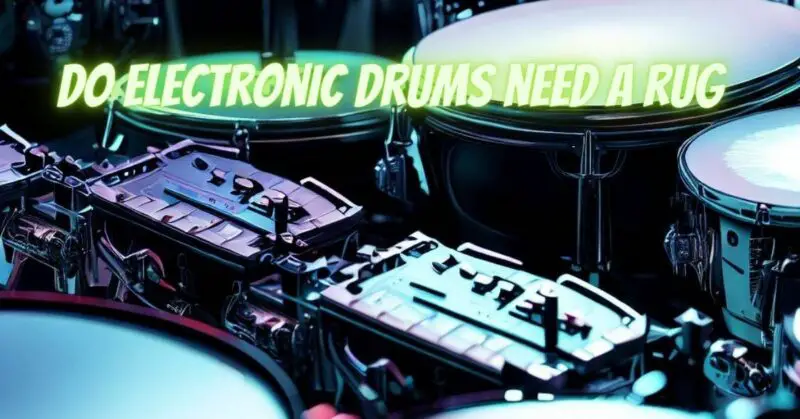 Do electronic drums need a rug