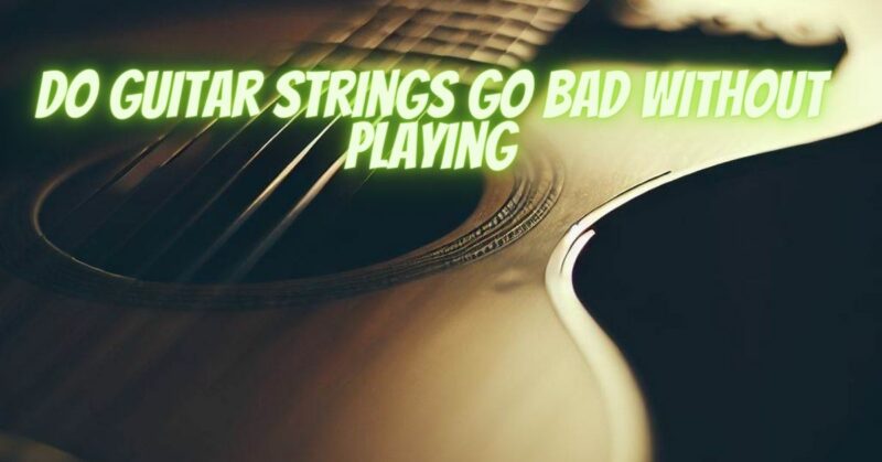 Do guitar strings go bad without playing