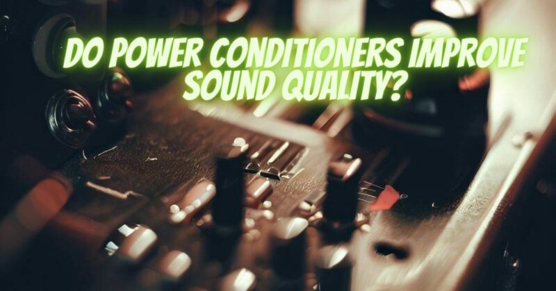 Do power conditioners improve sound quality?