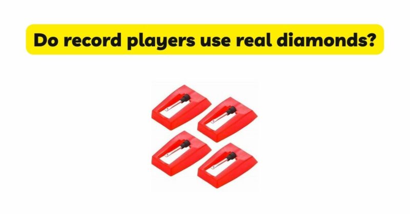Do record players use real diamonds?