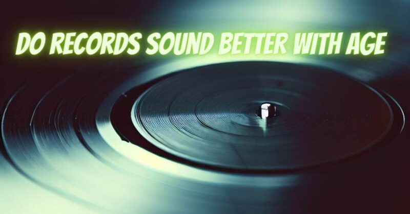 Do records sound better with age