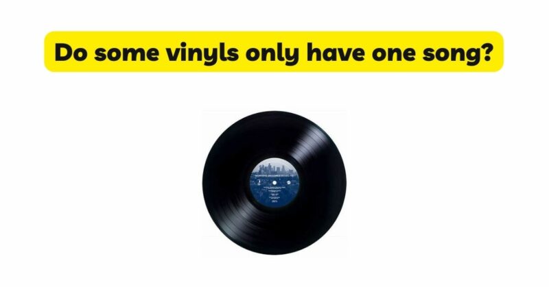 Do some vinyls only have one song?