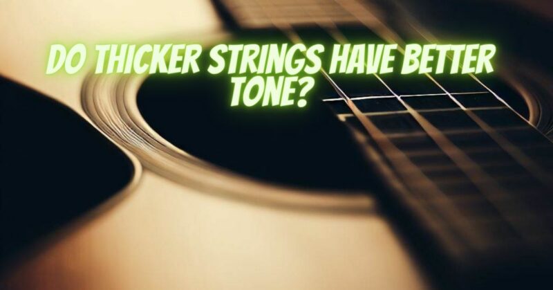 Do thicker strings have better tone?