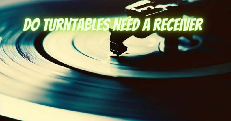 Do turntables need a receiver