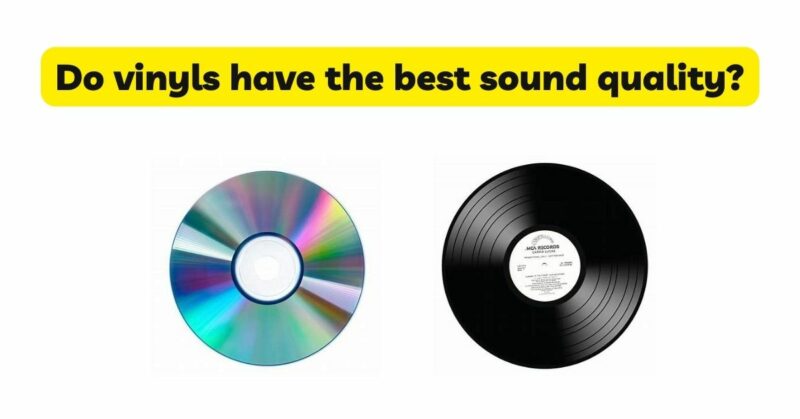Do vinyls have the best sound quality?