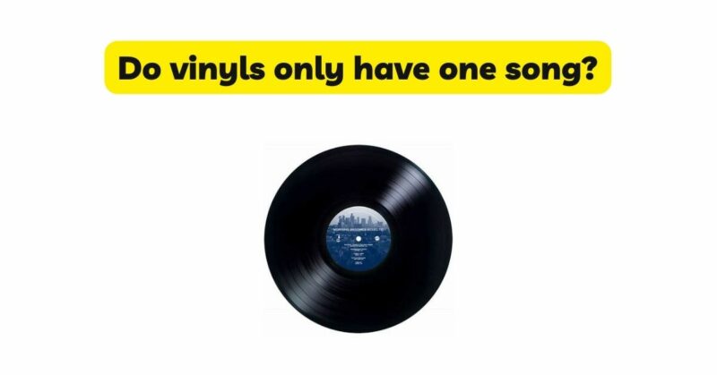 Do vinyls only have one song?