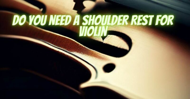 Do you need a shoulder rest for violin