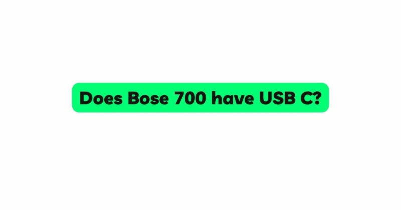 Does Bose 700 have USB C?