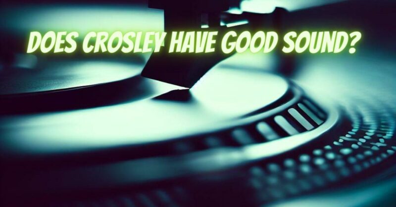Does Crosley have good sound?