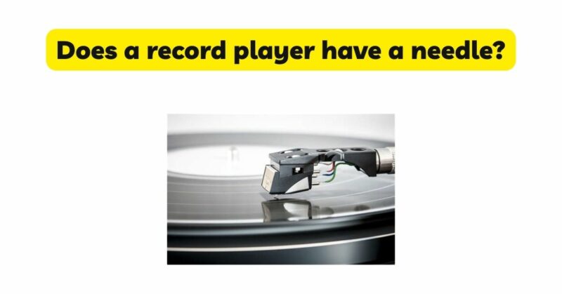Does a record player have a needle?
