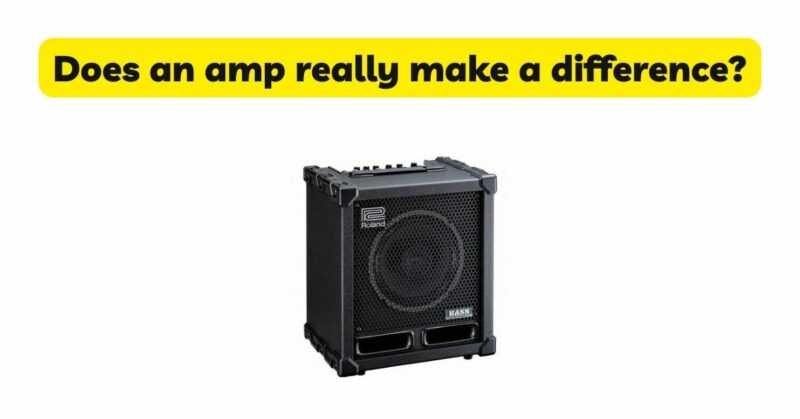 Does an amp really make a difference?
