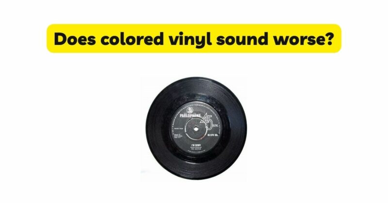 Does colored vinyl sound worse?