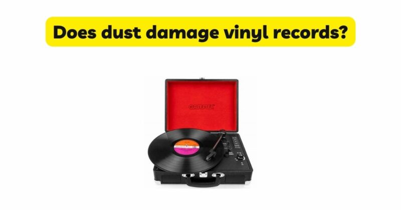 Does dust damage vinyl records?