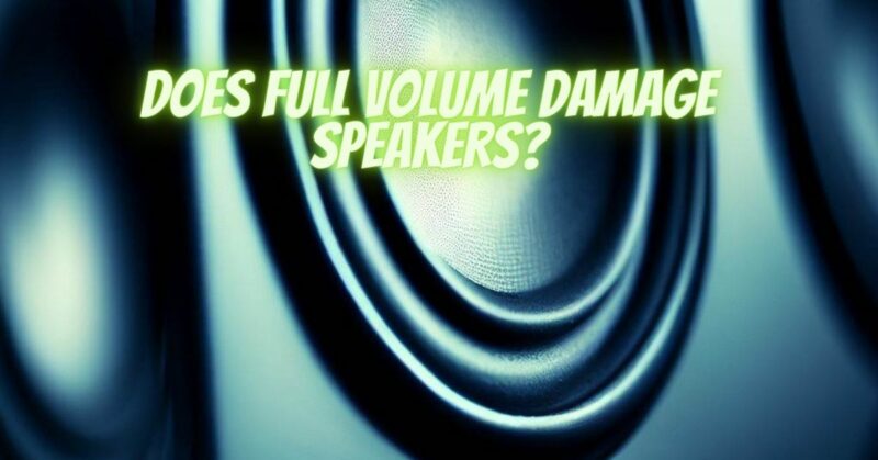 Does full volume damage speakers?