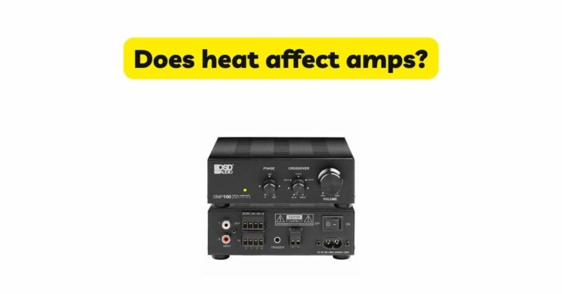 Does heat affect amps?