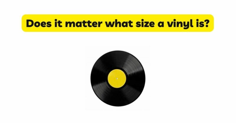 Does it matter what size a vinyl is?