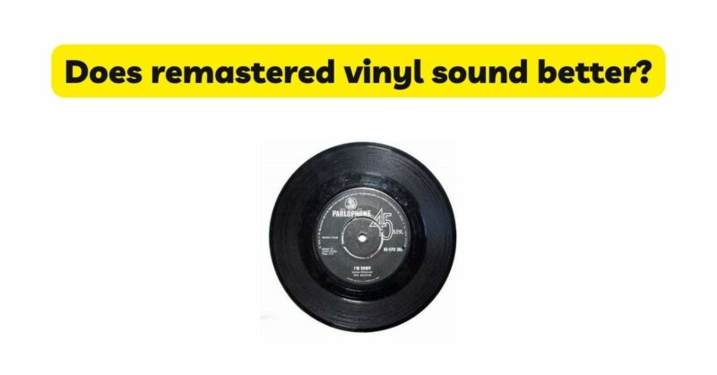 Does remastered vinyl sound better?