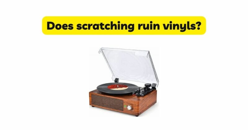 Does scratching ruin vinyls?