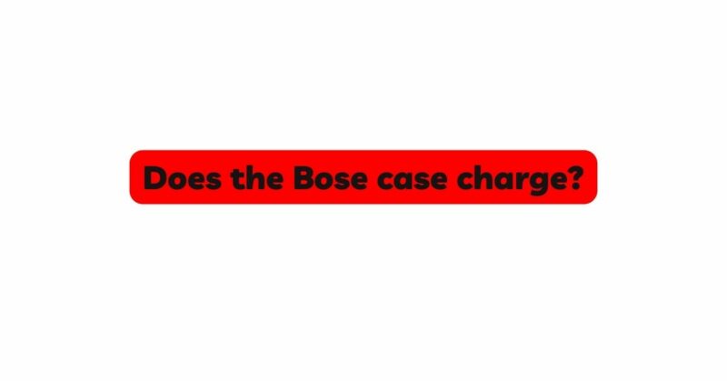 Does the Bose case charge?