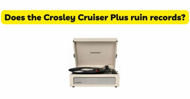 Does the Crosley Cruiser Plus ruin records?