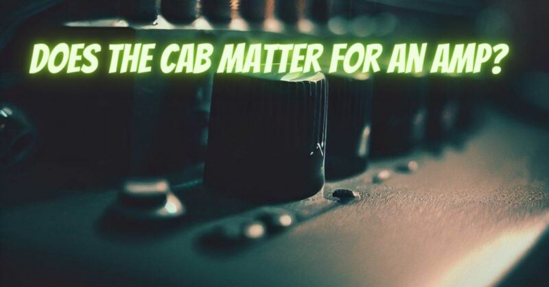 Does the cab matter for an amp?