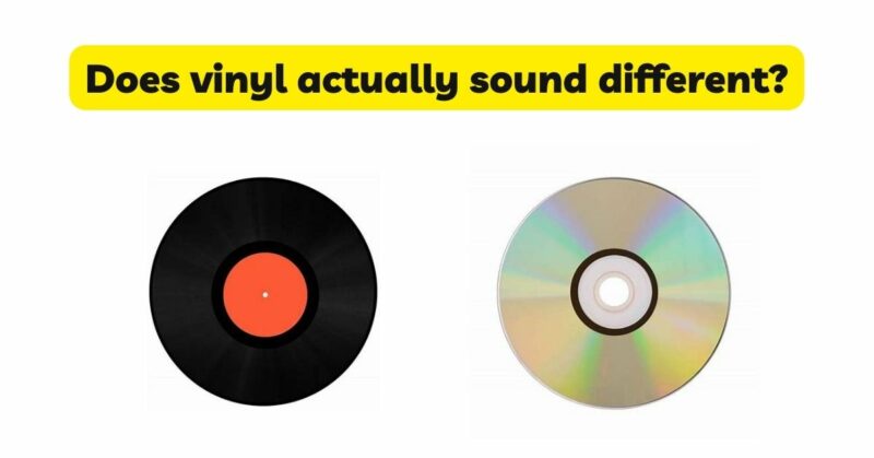 Does vinyl actually sound different?