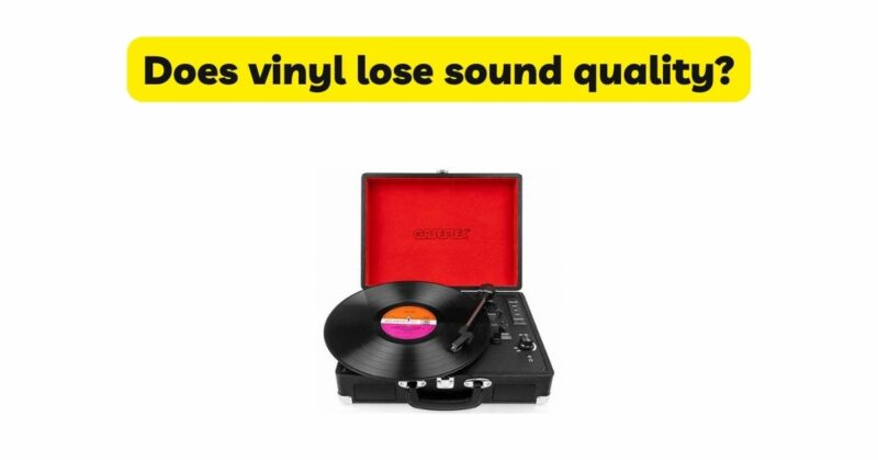Does vinyl lose sound quality?