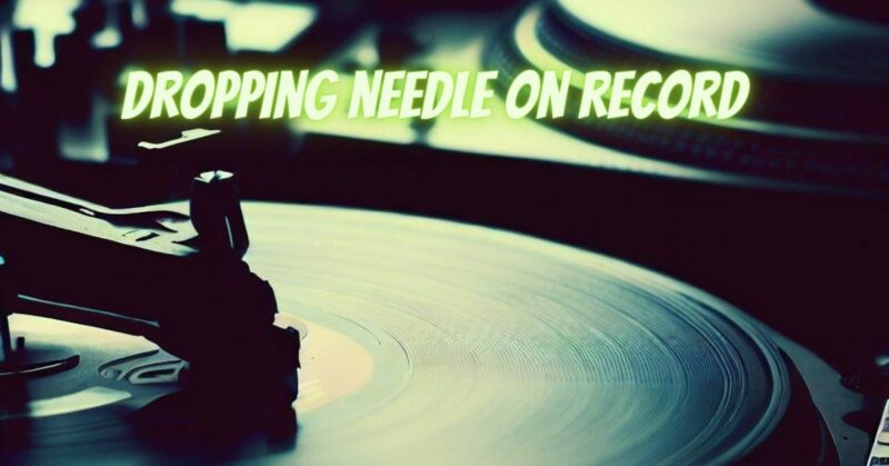 Dropping needle on record