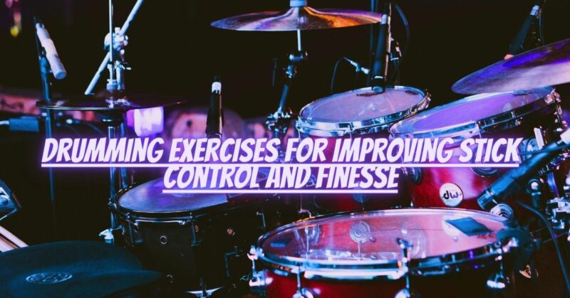 Drumming exercises for improving stick control and finesse