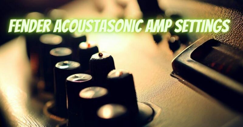 Fender Acoustasonic amp settings