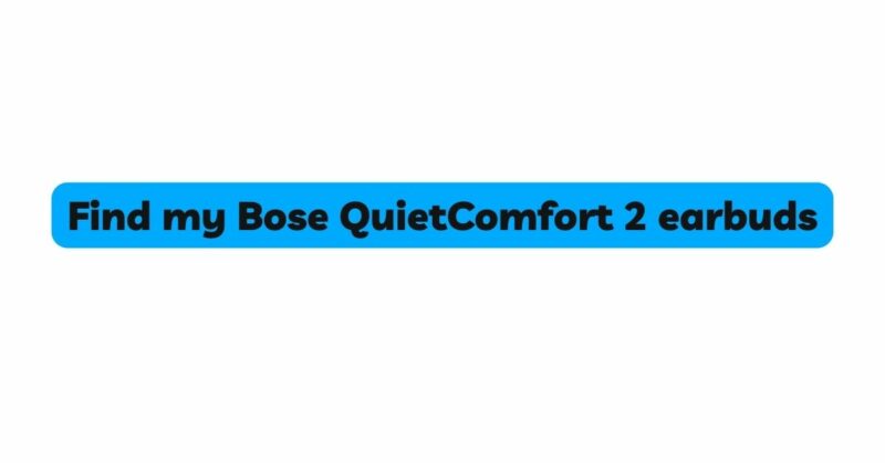 Find my Bose QuietComfort 2 earbuds