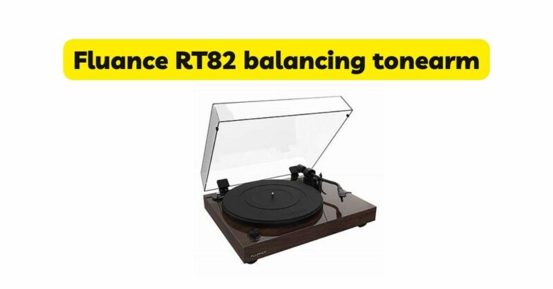 Fluance RT82 balancing tonearm
