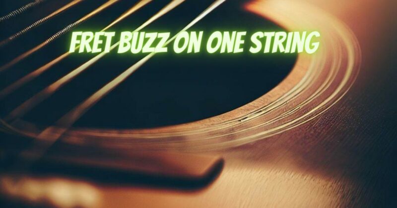 Fret buzz on one string