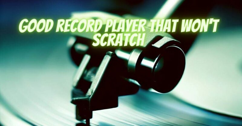 Good record player that won't scratch