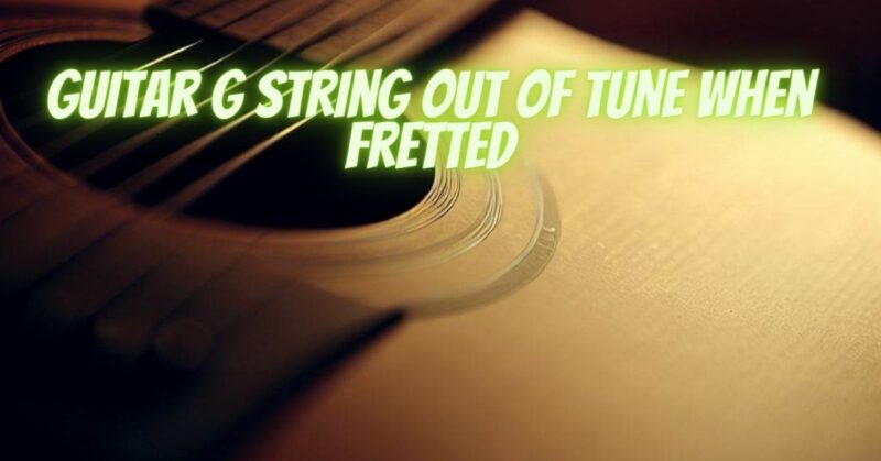 Guitar G string out of tune when fretted