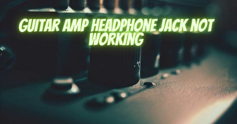 Guitar amp headphone jack not working