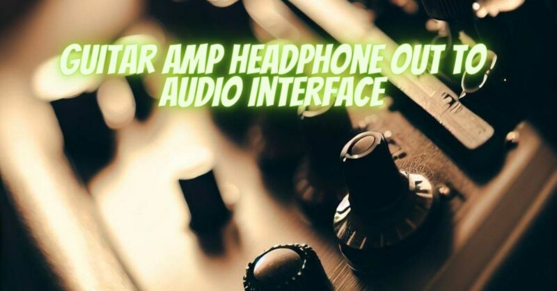 Guitar amp headphone out to audio interface