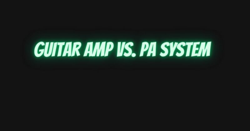 Guitar amp vs. PA system