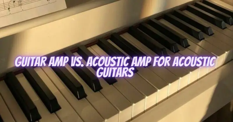 Guitar amp vs. acoustic amp for acoustic guitars