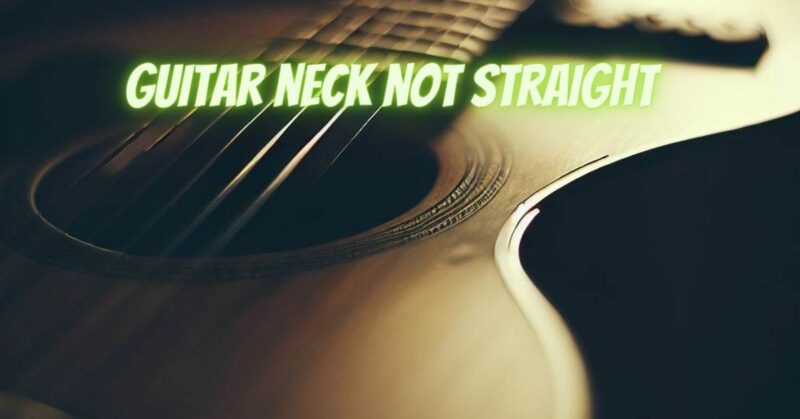 Guitar neck not straight