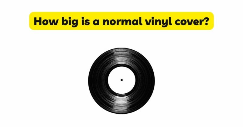How big is a normal vinyl cover?