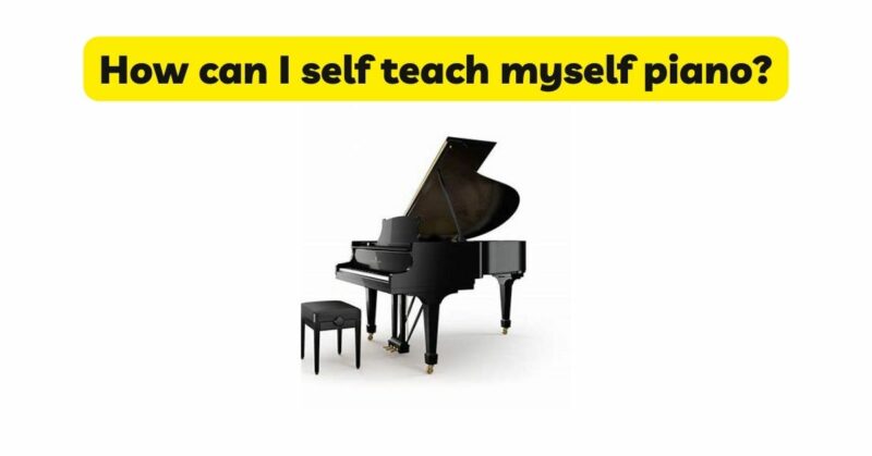 How can I self teach myself piano?