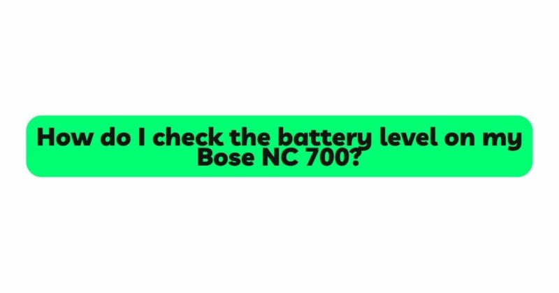 How do I check the battery level on my Bose NC 700?