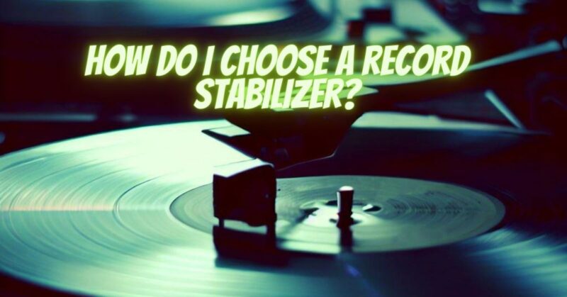 How do I choose a record stabilizer?